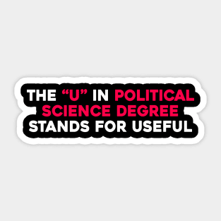 The U In Political Science Degree Stands For Useful Sticker